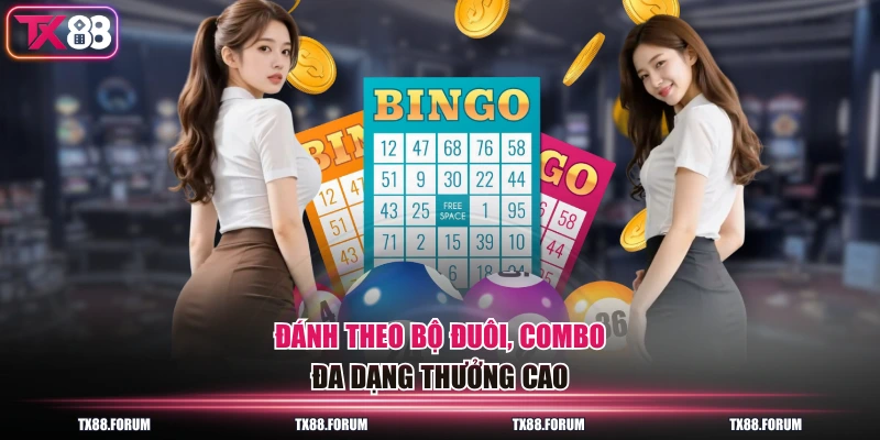 Đánh theo bộ đuôi, combo đa dạng thưởng cao
