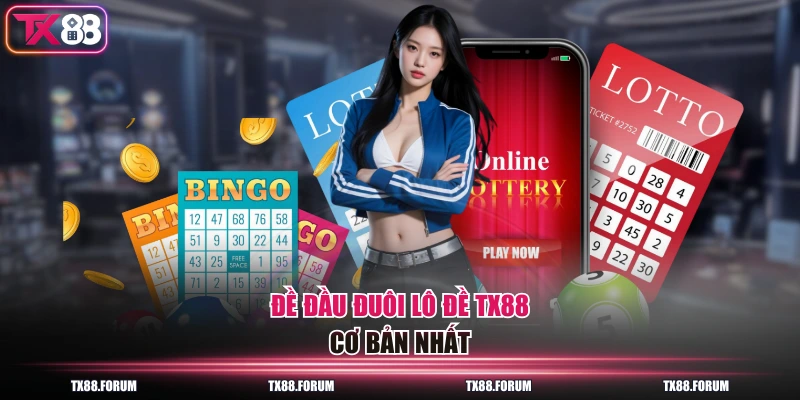 Đề đầu đuôi lô đề TX88 cơ bản nhất