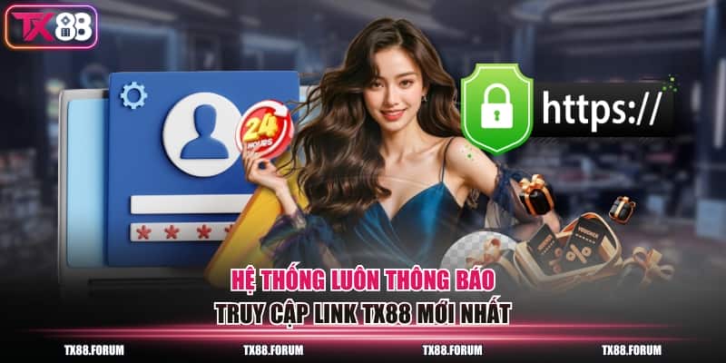 Hệ thống luôn thông báo truy cập link TX88 mới nhất