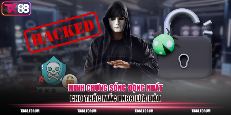 Minh chứng sống động nhất cho thắc mắc TX88 lừa đảo