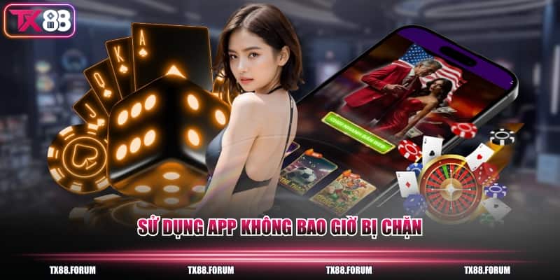 Sử dụng app không bao giờ bị chặn
