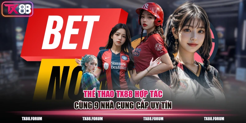 Thể thao TX88 hợp tác cùng 9 nhà cung cấp uy tín